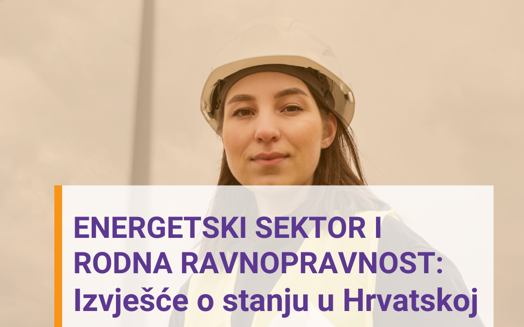 Energetski sektor i rodna ravnopravnost: izvješće o stanju u Hrvatskoj