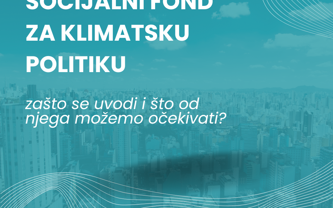  Socijalni fond za klimatsku politiku – zašto se uvodi i što od njega možemo očekivati?