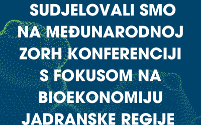 Sudjelovali smo na međunarodnoj ZORH konferenciji s fokusom na bioekonomiju Jadranske regije 