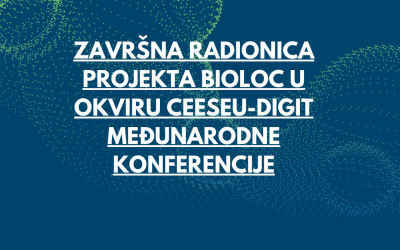 Završna radionica projekta BIOLOC u okviru CEESEU-DIGIT međunarodne konferencije