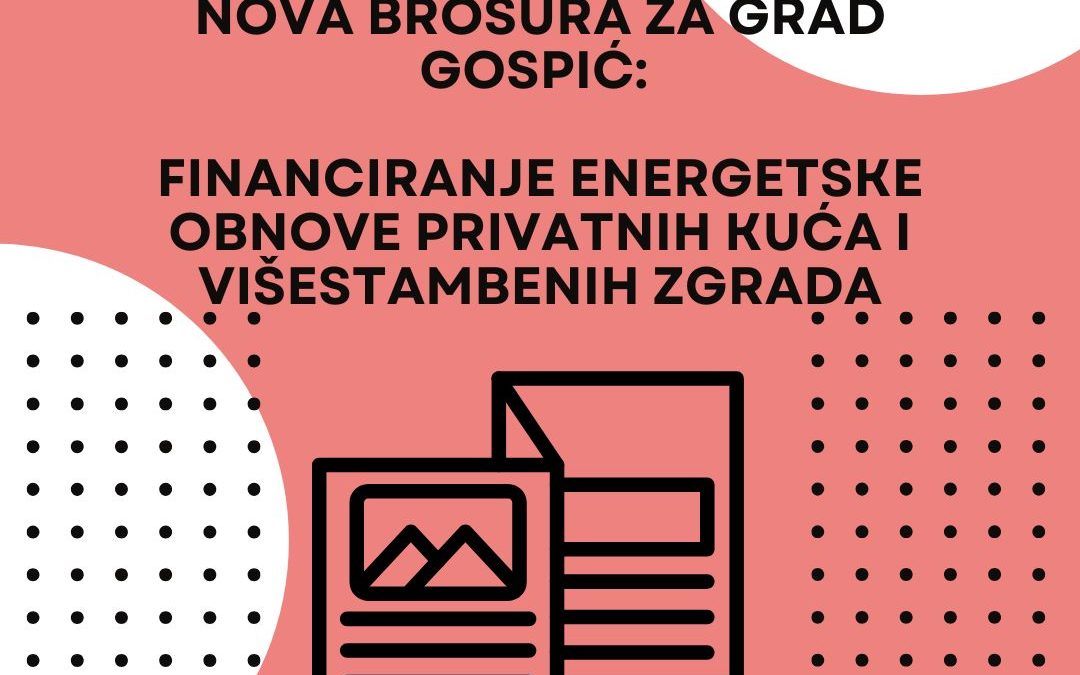Nova brošura  za grad Gospić: Mogućnosti financiranja energetske obnove privatnih kuća i višestambenih zgrada na lokalnoj razini